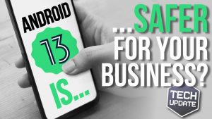 Is Android 13 safer for your business?