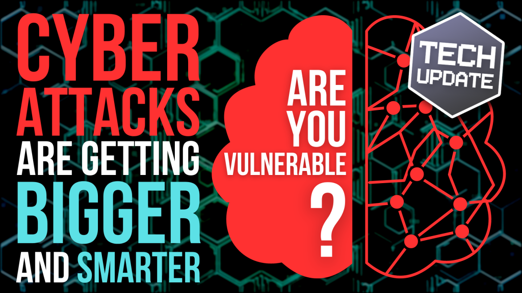Tech Update: Cyber-attacks are getting more prominent and more innovative. Are you vulnerable?