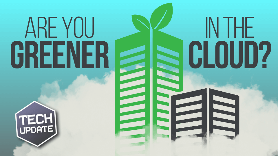 Tech Update: Can your business go green by switching to the cloud?