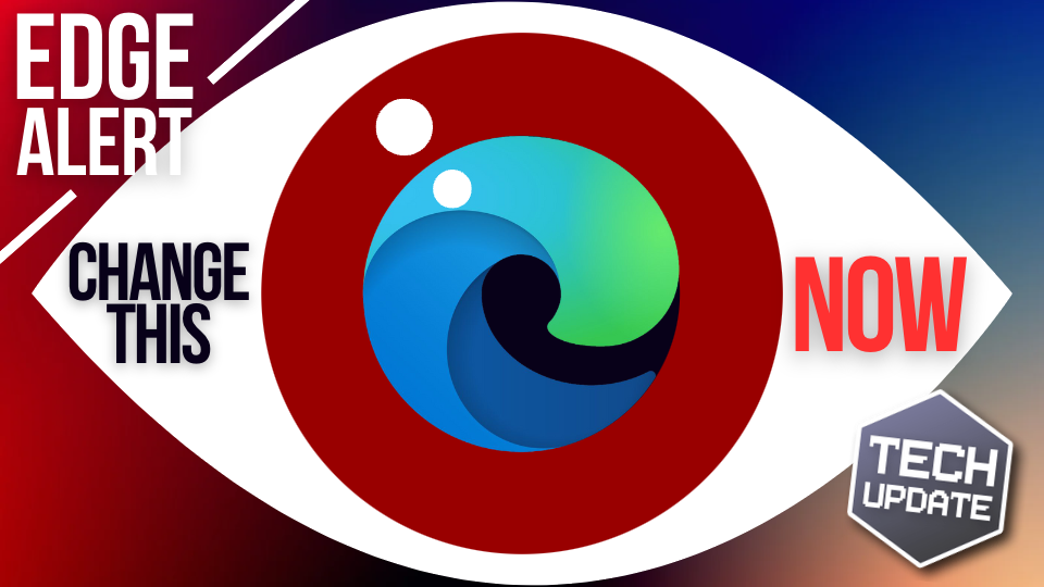 Tech Update: Privacy Alert - Change this setting in Edge, NOW