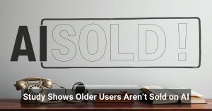 Study Shows Older Users Aren’t Sold on AI