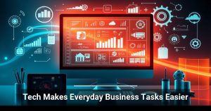 Tech Makes Everyday Business Tasks Easier